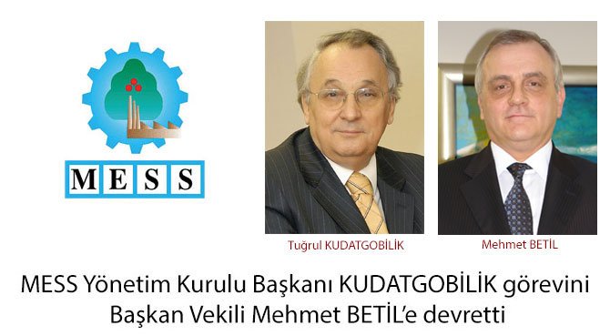 MESS Yönetim Kurulu Başkanı KUDATGOBİLİK görevini Başkan Vekili Mehmet BETİL'e devretti