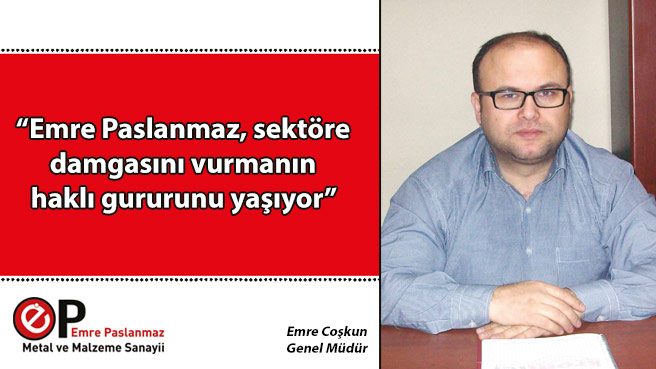 Emre Paslanmaz, sektöre damgasını vurmanın haklı gururunu yaşıyor