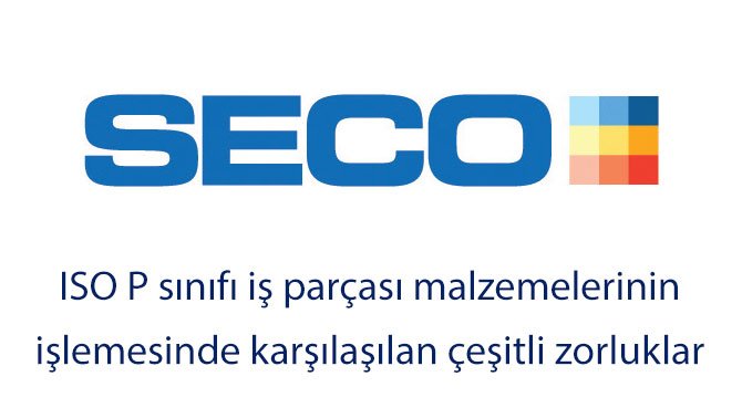 ISO P sınıfı iş parçası malzemelerinin işlemesinde karşılaşılan çeşitli zorluklar