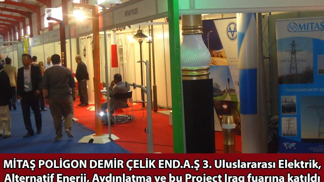 MİTAŞ POLİGON DEMİR ÇELİK END.A.Ş 3. Uluslararası Elektrik, Alternatif Enerji, Aydınlatma ve bu Project Iraq fuarına katıldı