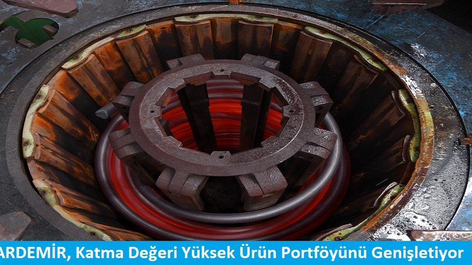 KARDEMİR, Katma Değeri Yüksek Ürün Portföyünü Genişletiyor