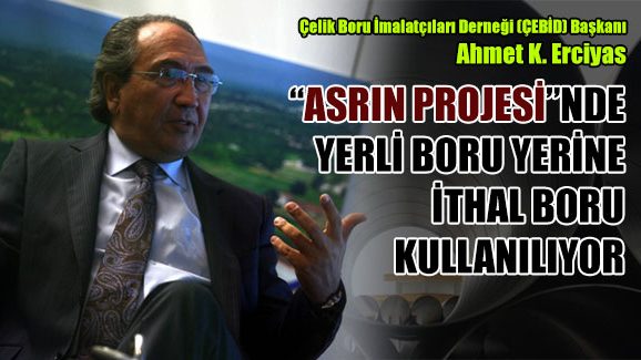 ASRIN PROJESİNDE YERLİ BORU YERİNE İTHAL BORU KULLANILIYOR