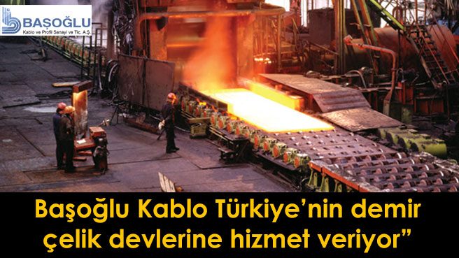 Başoğlu Kablo Türkiye'nin demir çelik devlerine hizmet veriyor