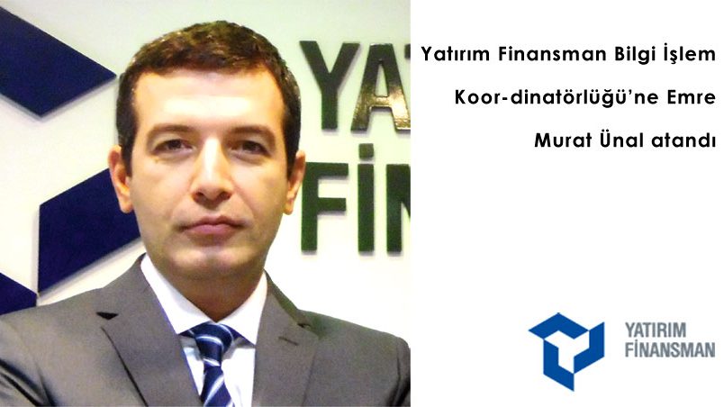 Yatırım Finansman Bilgi İşlem Koor-dinatörlüğüne Emre Murat Ünal atandı