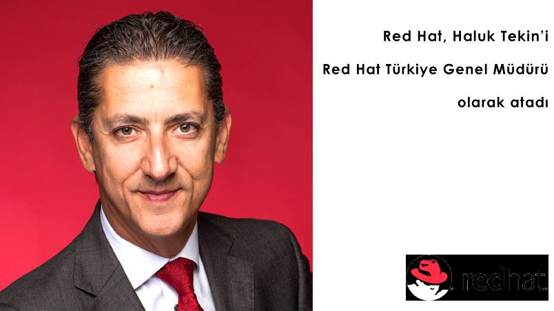 Red Hat Haluk Tekini Red Hat Türkiye Genel Müdürü olarak atadı