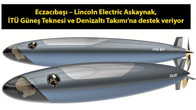 Eczacıbaşı - Lincoln Electric Askaynak, İTÜ Güneş Teknesi ve Denizaltı Takımı'na destek veriyor