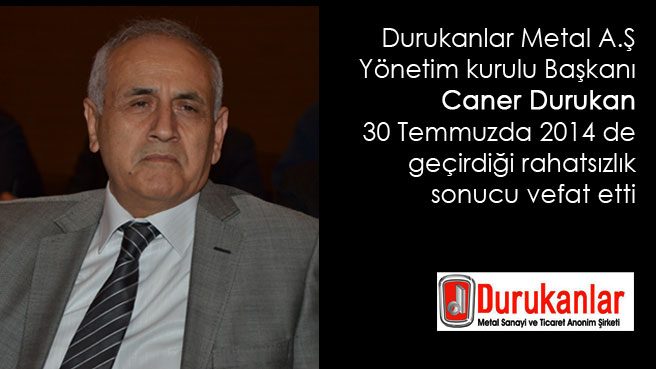Durukanlar Metal A.Ş Yönetim kurulu Başkanı Caner Durukan Vefat Etti