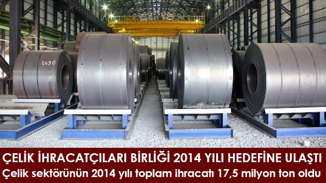 Çelik sektörünün 2014 yılı toplam ihracatı 17,5 milyon ton oldu
