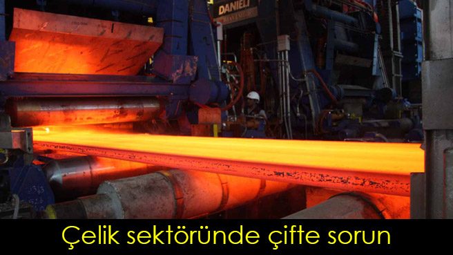 Çelik sektöründe çifte sorun