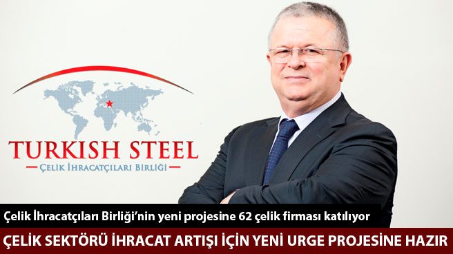 ÇELİK SEKTÖRÜ İHRACAT ARTIŞI İÇİN YENİ URGE PROJESİNE HAZIR