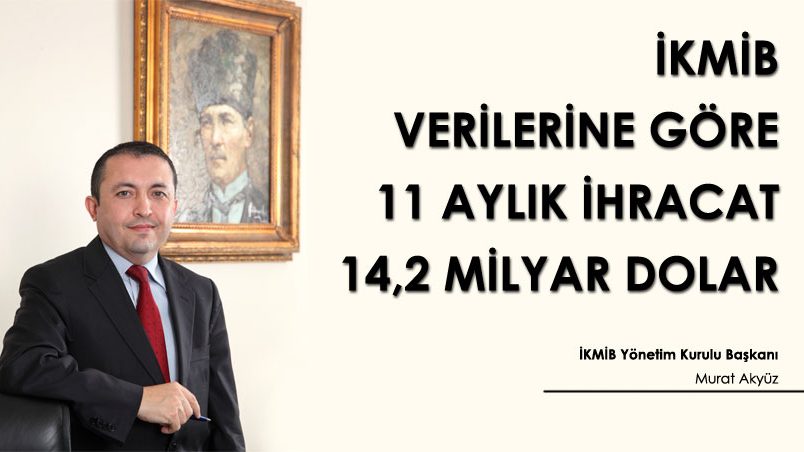 İKMİB VERİLERİNE GÖRE 11 AYLIK İHRACAT 14,2 MİLYAR DOLAR