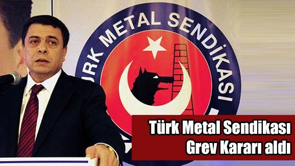 Türk Metal Sendikası Grev Kararı aldı