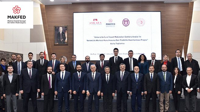 Ankarada İş ve İnşaat Makineleri Sektörü Analizi ile Verimlilik Merkezi Kurulmasına Dair Fizibilite Hazırlanması Projesi açılış toplantısı yapıldı